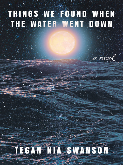 Title details for Things We Found When the Water Went Down by Tegan Nia Swanson - Available